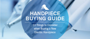Handpiece Buying Guide - Things to Consider when Purchasing an Electric Handpiece