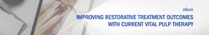Improving Restorative Treatment Outcomes With Current Vital Pulp Therapy, an eBook